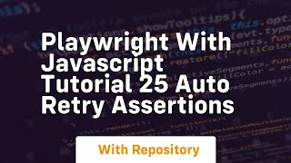 Playwright with javascript tutorial 25 auto retry assertions