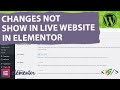 How to Fix Website Changes Not Show in Live Site in Elementor WordPress