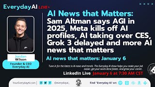 Sam Altman says AGI in 2025, Meta kills off AI profiles and more AI news that matters