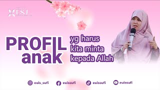 Profil anak yg harus kita minta kepada Allah | Euis Sufi Jatiningsih - Part 1