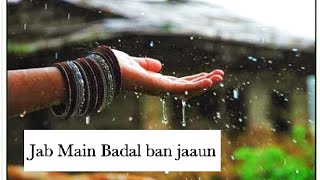 Baarish Ban Jana New whatsapp status Jab Main Badal Ban Jau Tum Bhi Barish Ban Jana Song..