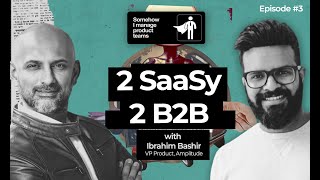 2 SaaSy 2 B2B | ഇബ്രാഹിം ബഷീർ (വിപി ഉൽപ്പന്നം, വ്യാപ്തി) | എങ്ങനെയെങ്കിലും - ഉൽപ്പന്ന ടീമുകളെ നിയന്ത്രിക്കുക