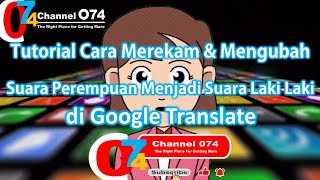 Tutorial Cara Merekam & Mengubah Suara Perempuan Menjadi Suara Laki Laki di Google Translate