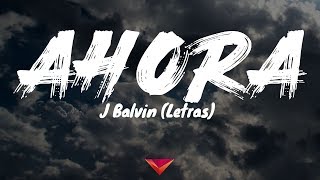 J Balvin - Ahora (Letras)