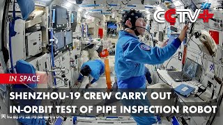 Shenzhou-19 Crew Carry out In-Orbit Test of Pipe Inspection Robot