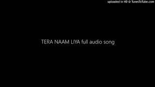 TERA NAAM LIYA full audio song