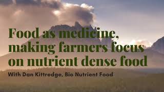 Making farmers focus on nutrient dense food with Dan Kittredge