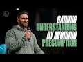 Gaining Understanding By Avoiding Presumption // Tommy Ulmer // Sunday Service