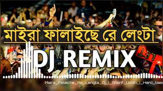 Maira Felaiche Re Lengta dj ShorifUddin Hard bass DJ Remix 2023 || ARAt..