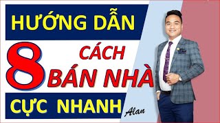 Hướng Dẫn Bán Nhà Đất Nhanh Nhất| 8 Tuyệt Chiêu Cho Người Bán Nhà Đất Thổ Cư| Alan Đức Nguyễn
