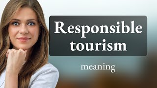 Exploring Responsible Tourism