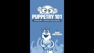 Puppetry 101: Creating Film and Television Style Puppetry by Adam Kreutinger book look through