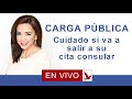 CARGA  PUBLICA: CUIDADO SI VA A SALIR A SU CITA CONSULAR