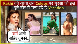 Rakhi Sawant's ANGRY REACTION On Celebs Going On Vacation During This Tough Time