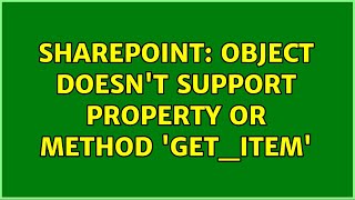 Sharepoint: Object doesn't support property or method 'get_item' (4 Solutions!!)