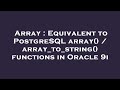 Array : Equivalent to PostgreSQL array() / array_to_string() functions in Oracle 9i