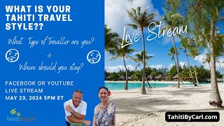 What is your Travel Style?  Where should you stay in Tahiti?  Tahiti by Carl