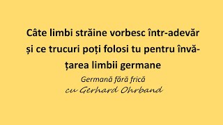 Câte limbi străine vorbesc într-adevăr și ce trucuri poți folosi tu pentru învățarea limbii germane