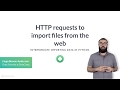 Python Tutorial : HTTP requests to import files from the web