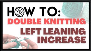 How to: Double Knitting - Left Leaning Increase