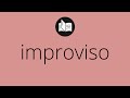 Que significa IMPROVISO • improviso SIGNIFICADO • improviso DEFINICIÓN • Que es IMPROVISO