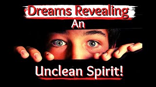 Dreams Revealing an Unclean Spirit/Biblical Dream Interpretation!