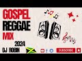 gospel reggae gospel reggae mix dj robin 2024 🇯🇲