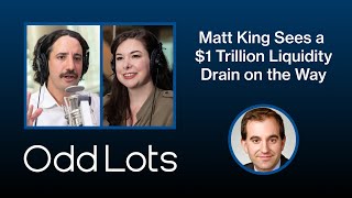 Matt King Sees a $1 Trillion Liquidity Drain Heading for Markets | Odd Lots
