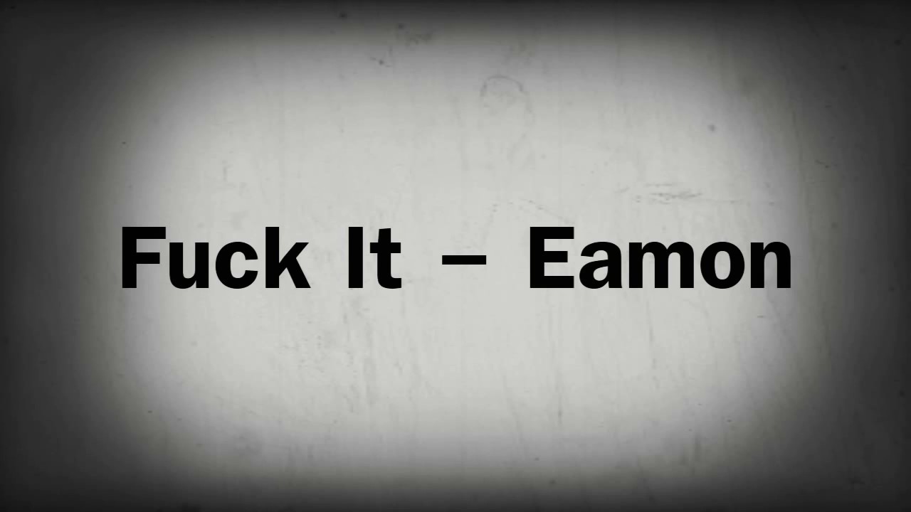 Fuck It "Eamon" Kareoke - YouTube