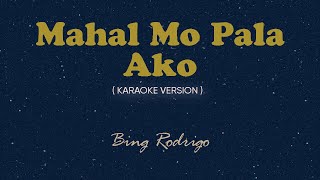 Mahal Mo Pala Ako (Karaoke by Songbook) - Bing Rodrigo