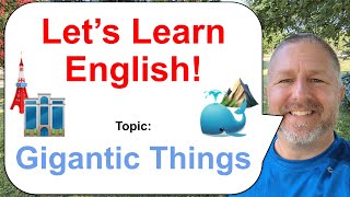 Let's Learn English! Topic: Gigantic Things! 🐳⛰️🗼