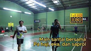 Badminton...!!! Main santai bersama Pa Haji eka dan saprol