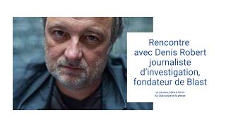 Rencontre avec Denis Robert journaliste d’investigation, fondateur de Blast