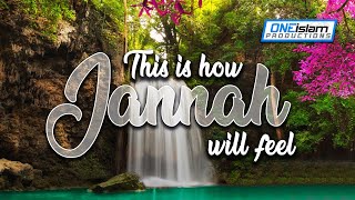 THIS IS HOW JANNAH WILL FEEL 😍