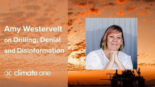 Climate One TV: Amy Westervelt on Drilling, Denial and Disinformation