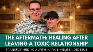 S09 Ep15: The Aftermath: Healing After Leaving a Toxic Relationship