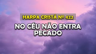 No Céu Não Entra Pecado | Harpa Cristã Nº 422 | Fundo Musical Para Orações | Devocional |