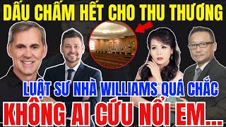 Chấn Động: DẤU CHẤM HẾT CHO THU THƯƠNG | LUẬT SƯ NHÀ WILLIAMS QUÁ CHẮC, KHÔNG AI CỨU NỔI EM!