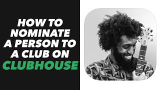 How to Nominate a Person to a Club on Clubhouse - Clubhouse App Nominate a Person to a Club Tutorial