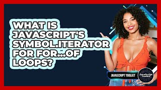 What Is JavaScript's Symbol.iterator For For...of Loops? - JavaScript Toolkit