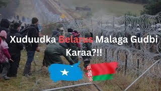 XUDUUDKA BELARUS🇧🇾 MALAGA GUDBI KARAA❓