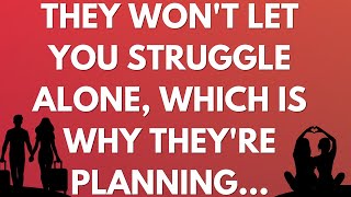 💌 They won't let you struggle alone, which is why they're planning...