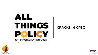 All Things Policy Ep. 688: Cracks in CPEC