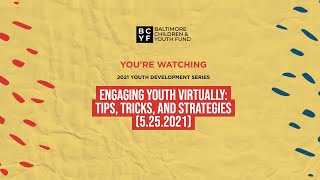 Engaging Youth Virtually: Tips, Tricks, and Strategies (5.25.2021)