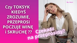 KIEDY TOKSYK MNIE PRZEPROSI I WEŹMIE ODPOWIEDZIALNOŚĆ ZA SWOJE CZYNY?