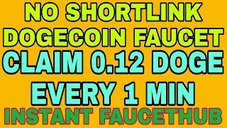 NO SHORTLINK DOGECOIN FAUCET || CLAIM 0.12 DOGE EVERY 1 MIN || INSTANT FAUCETHUB