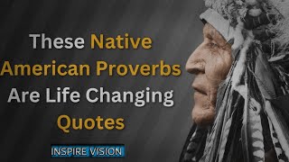 These Native American Proverbs Are  Life Changing Quotes | Native American Wisdom