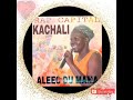 kachali aleec du mama official audio south sudan music