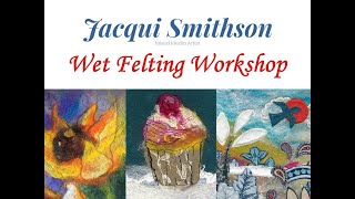 Jacqui Smithson Wet Felting Workshop