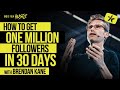 How to Get 1 Million Followers in 30 Days with Brendan Kane